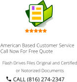 American Based Customer Service Call Now For Free Quote Flash Drives Files Original and Certified or Notorized Documents